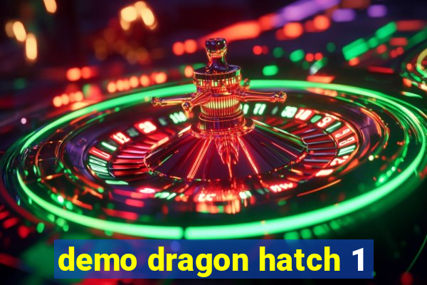 demo dragon hatch 1